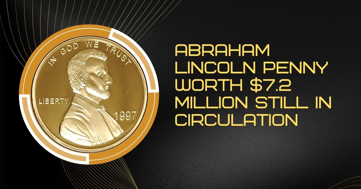 Abraham Lincoln Penny Worth $7.2 Million Still in Circulation